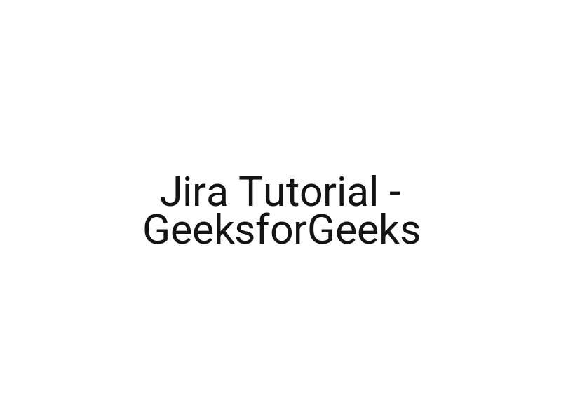 Jira Tutorial — GeeksforGeeks